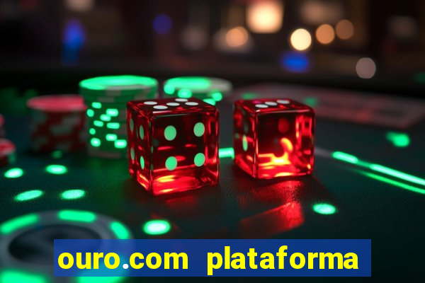 ouro.com plataforma de jogos