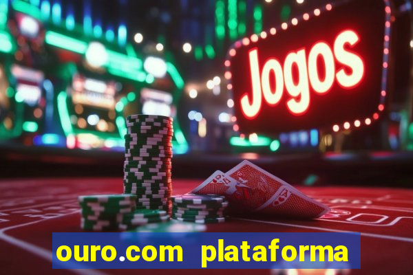 ouro.com plataforma de jogos