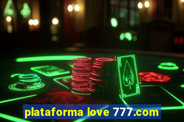 plataforma love 777.com