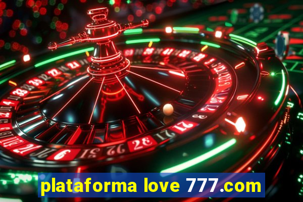 plataforma love 777.com