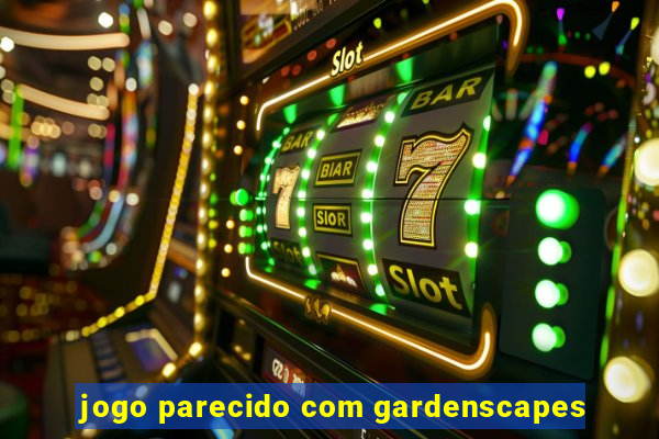 jogo parecido com gardenscapes