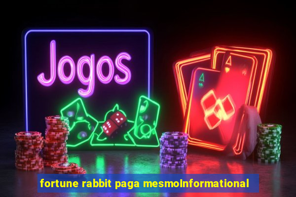 fortune rabbit paga mesmoInformational