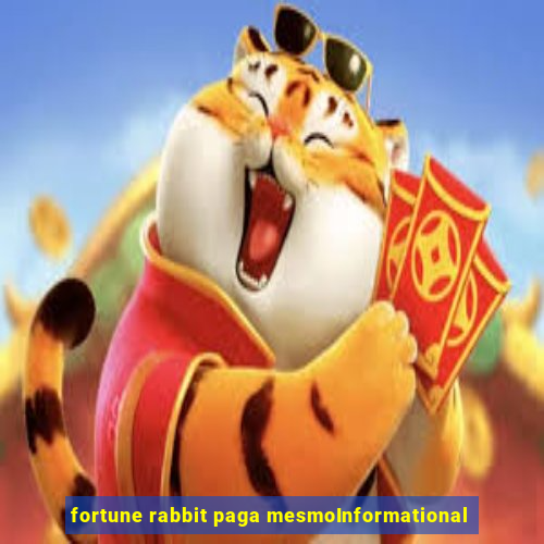 fortune rabbit paga mesmoInformational