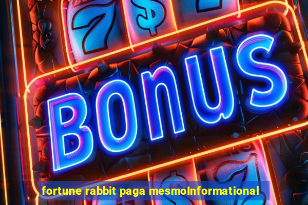 fortune rabbit paga mesmoInformational