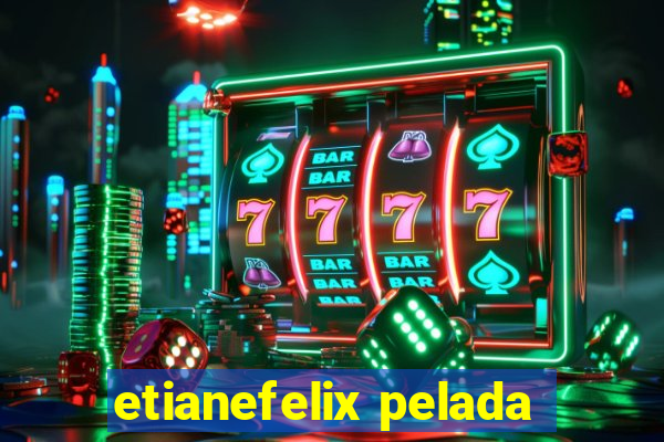 etianefelix pelada