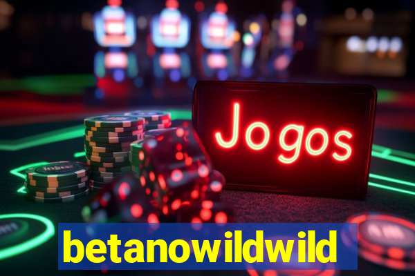 betanowildwild