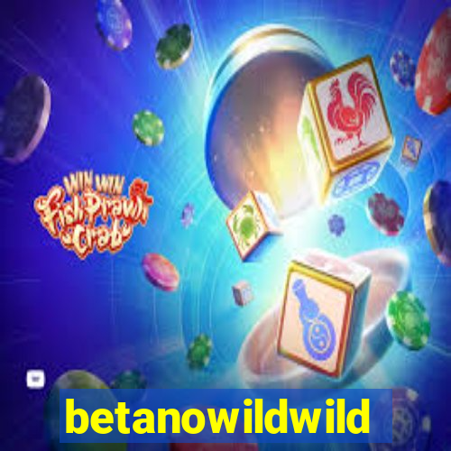 betanowildwild