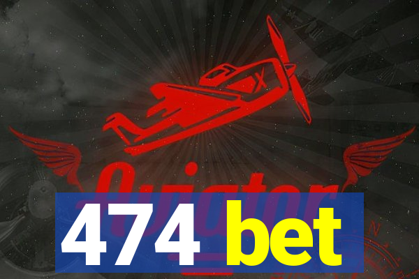 474 bet