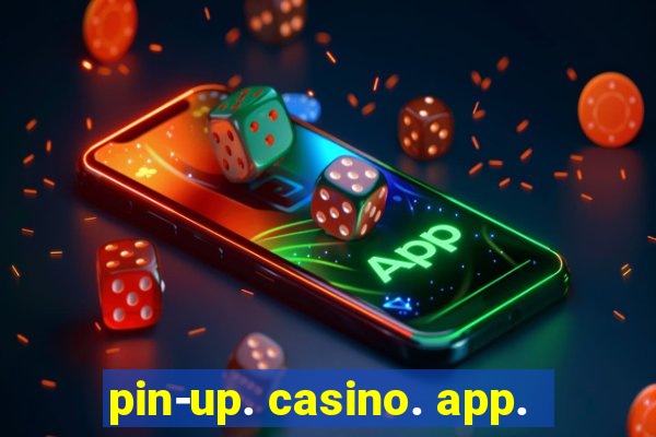 pin-up. casino. app.