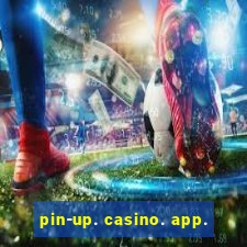 pin-up. casino. app.