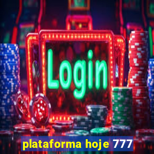 plataforma hoje 777