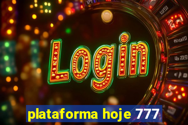 plataforma hoje 777