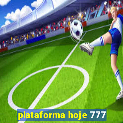 plataforma hoje 777