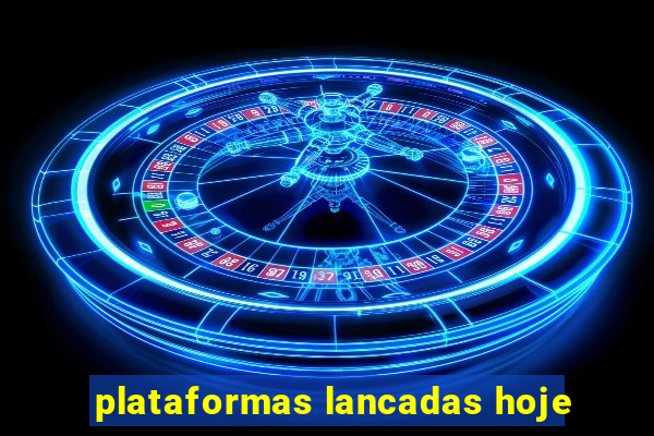 plataformas lancadas hoje