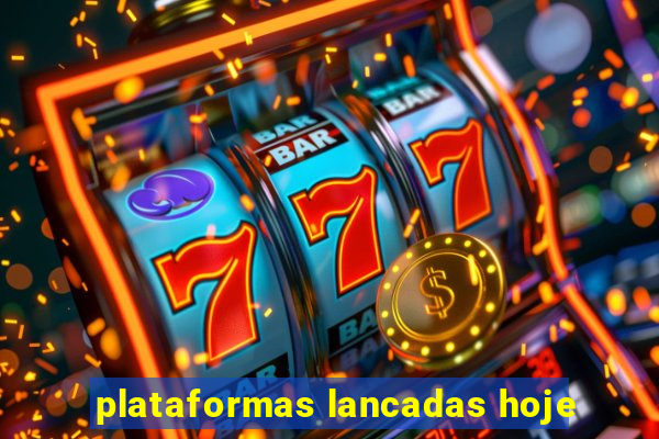 plataformas lancadas hoje