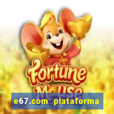 e67.com plataforma de jogos