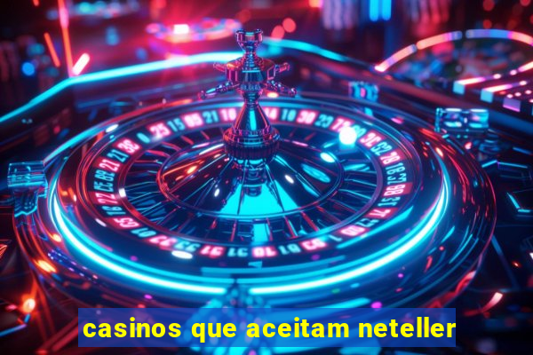 casinos que aceitam neteller