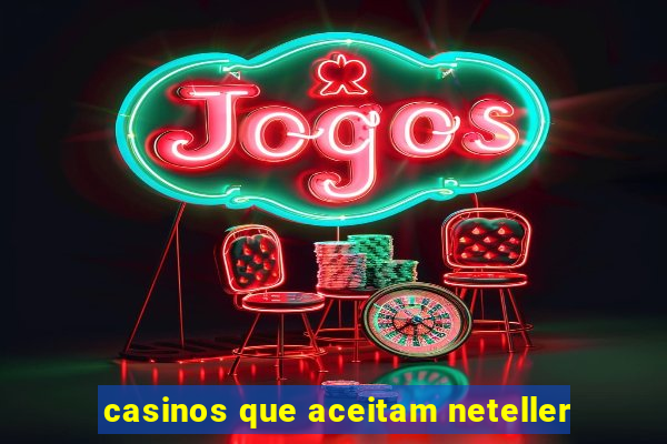 casinos que aceitam neteller