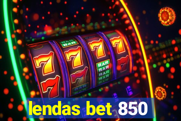 lendas bet 850