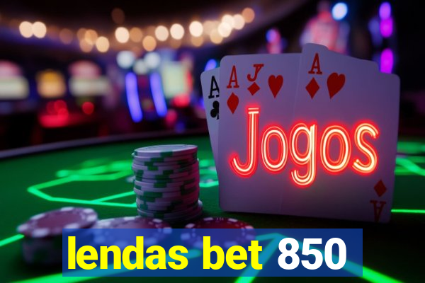 lendas bet 850