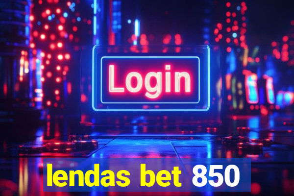 lendas bet 850