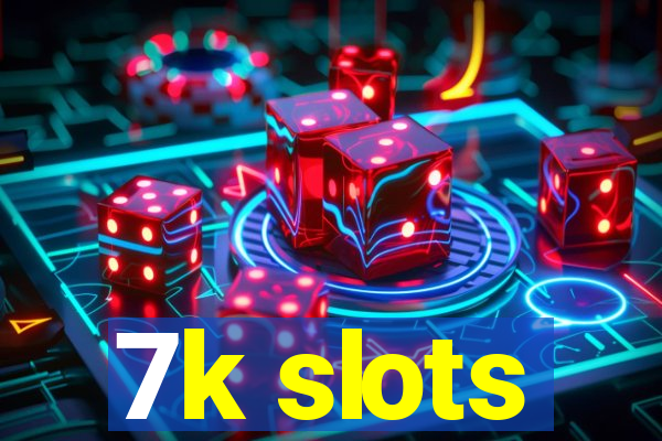 7k slots