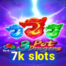 7k slots