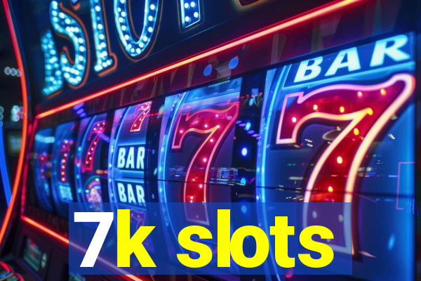 7k slots