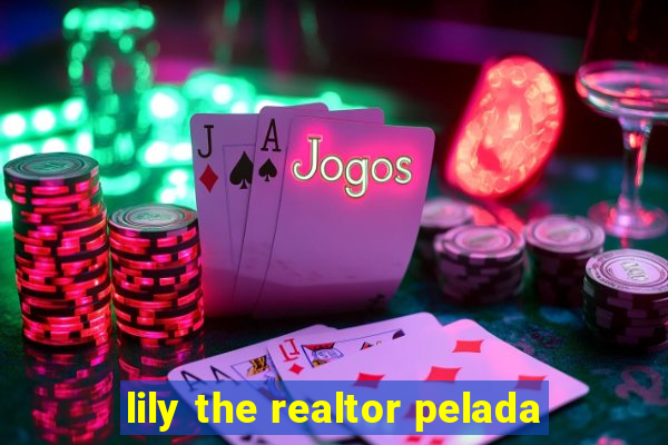 lily the realtor pelada