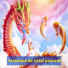 fantasma do natal passado