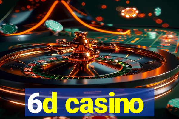 6d casino