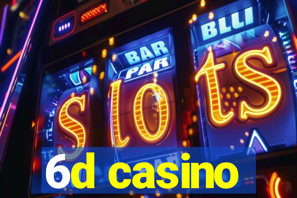 6d casino