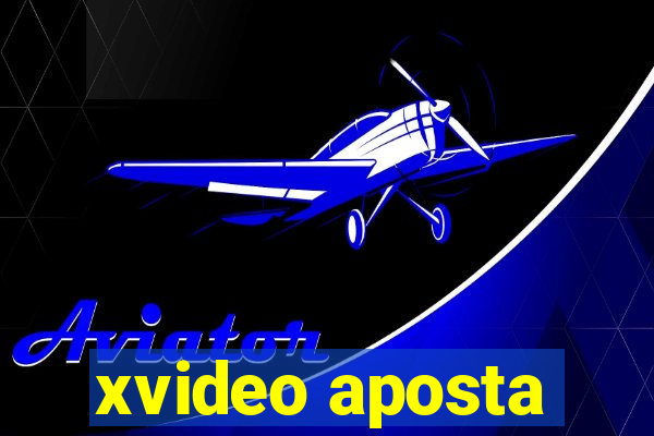 xvideo aposta