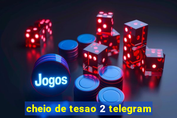 cheio de tesao 2 telegram