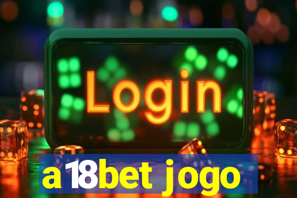 a18bet jogo