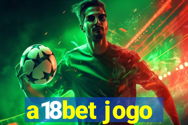 a18bet jogo