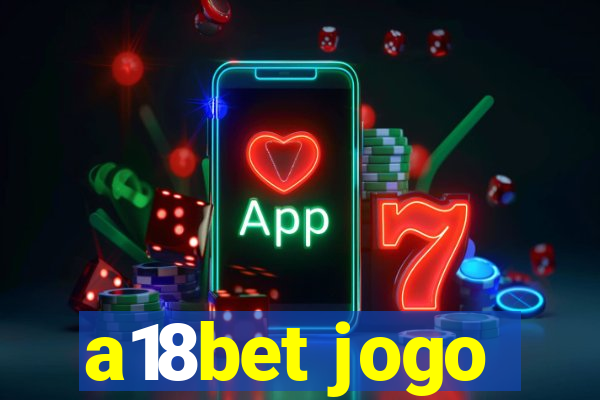 a18bet jogo