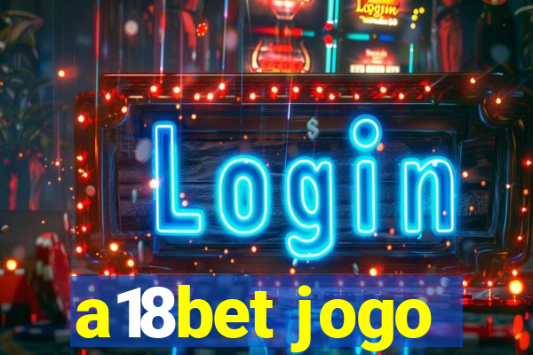 a18bet jogo