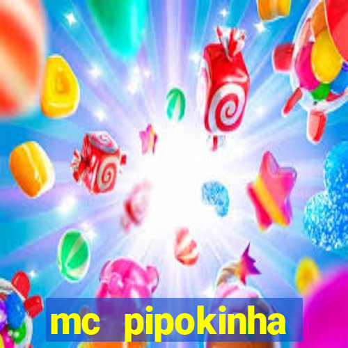 mc pipokinha transando telegram