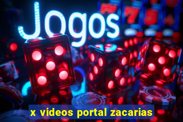 x videos portal zacarias