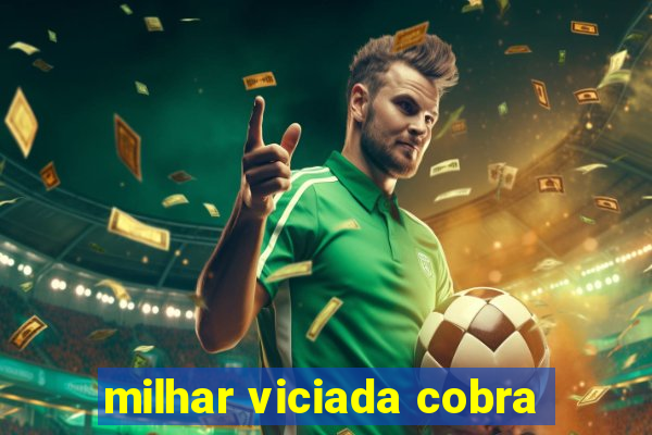 milhar viciada cobra