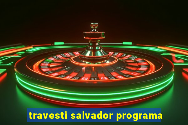 travesti salvador programa