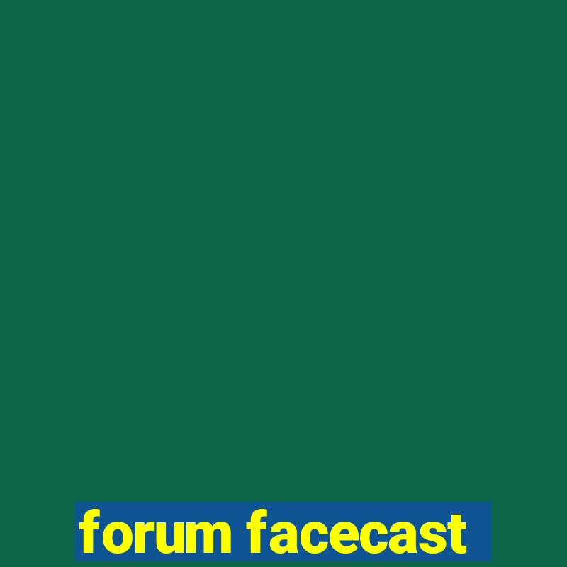 forum facecast