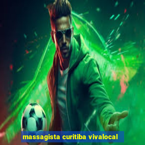 massagista curitiba vivalocal