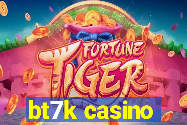 bt7k casino