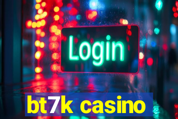 bt7k casino