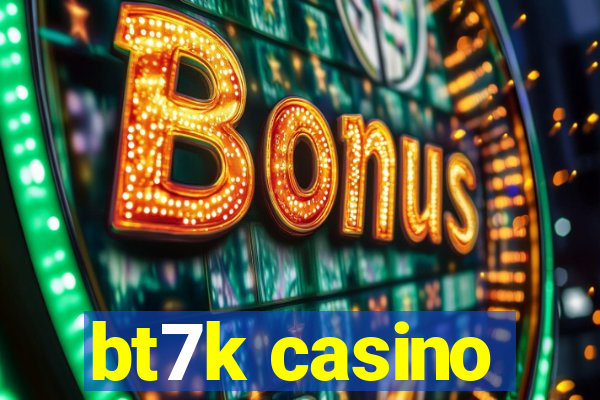 bt7k casino