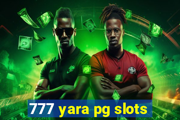 777 yara pg slots