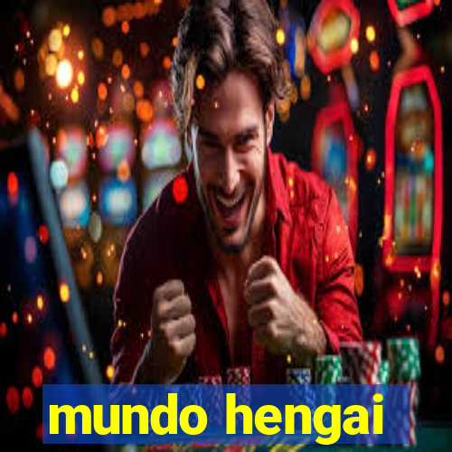 mundo hengai