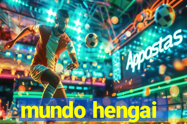 mundo hengai